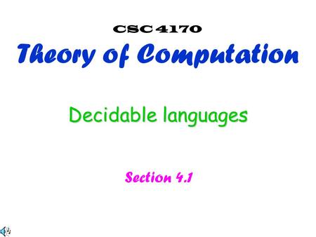 Decidable languages Section 4.1 CSC 4170 Theory of Computation.