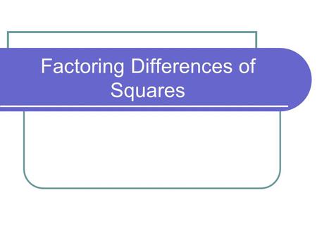 Factoring Differences of Squares. Remember, when factoring, we always remove the GCF (Greatest Common Factor) first. Difference of Squares has two terms.