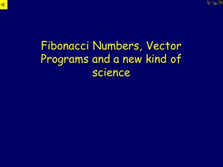 Fibonacci Numbers, Vector Programs and a new kind of science.