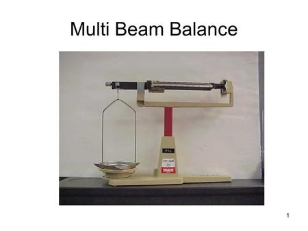 1 Multi Beam Balance. 3 Here are the steps for using a multi-beam balance properly: Adjust all riders, so that each reads zero. Then check to make sure.