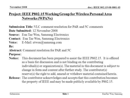 Doc.: IEEE 802.15-08-0801-03 Submission November 2008 EunTae Won, SamsungSlide 1 Project: IEEE P802.15 Working Group for Wireless Personal Area Networks.