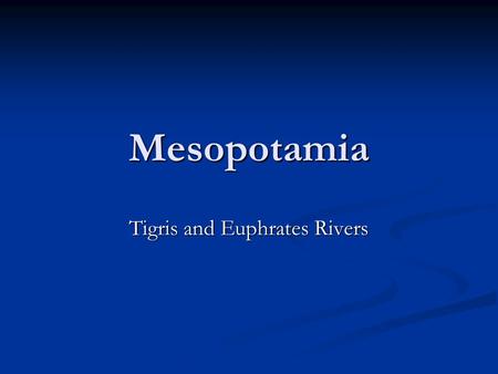Mesopotamia Tigris and Euphrates Rivers. Sumerian Civilization – 3000 BCE Capital City is UR Ziggurat.