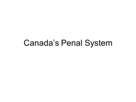 Canada’s Penal System. Review of the Criminal Justice System The Police: maintains public order by enforcing law Judicial System: court system that determines.
