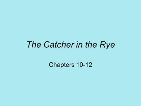 The Catcher in the Rye Chapters 10-12.