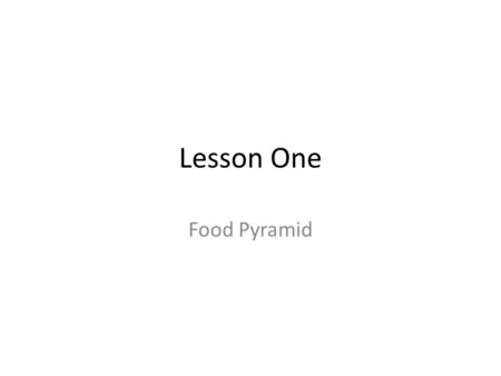 Lesson One Food Pyramid. The Writing Journal Questions: What do you see on the screen? – I see... – There is... – There are... What is it used for?