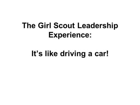 The Girl Scout Leadership Experience: It’s like driving a car!