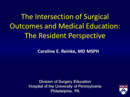 The Intersection of Surgical Outcomes and Medical Education: The Resident Perspective Caroline E. Reinke, MD MSPH Division of Surgery Education Hospital.