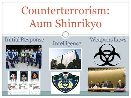 Counterterrorism: Aum Shinrikyo Initial Response Intelligence Weapons Laws.