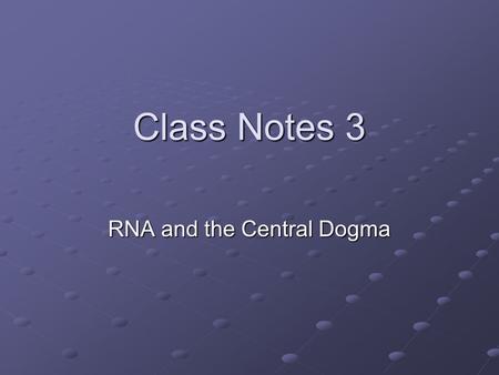 Class Notes 3 RNA and the Central Dogma. I. Function of DNA A.The DNA is a set of instructions for the ribosomes to follow as they make proteins (protein.