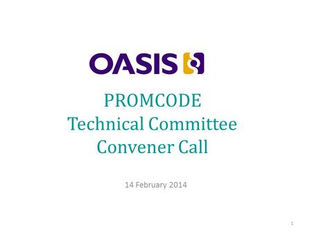PROMCODE Technical Committee Convener Call 14 February 2014 1.
