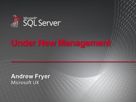 Under New Management Andrew Fryer Microsoft UK Andrew Fryer Microsoft UK.