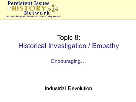 Topic 8: Historical Investigation / Empathy Encouraging… Industrial Revolution.