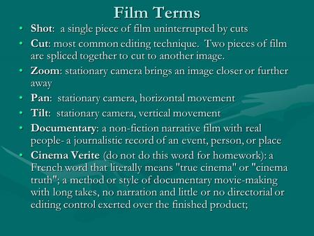 Film Terms Shot: a single piece of film uninterrupted by cuts