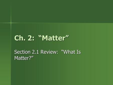 Section 2.1 Review: “What Is Matter?”