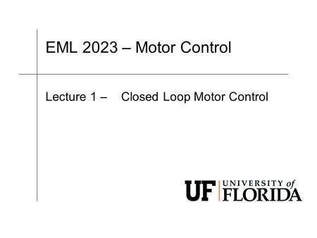 EML 2023 – Motor Control Lecture 1 – Closed Loop Motor Control.