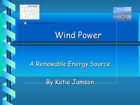 Wind Power A Renewable Energy Source By Katie Jamson.