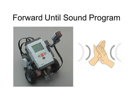 Forward Until Sound Program