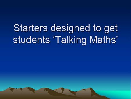 Starters designed to get students ‘Talking Maths’.