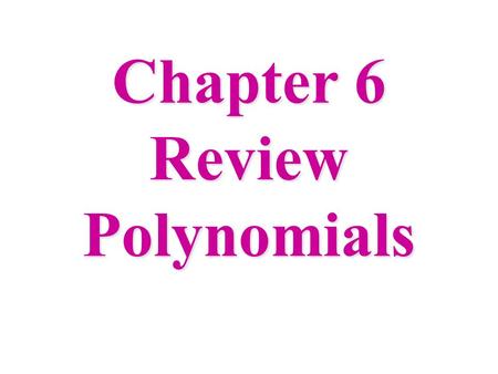 Chapter 6 Review Polynomials. 2 Practice Product of Powers Property: Try:
