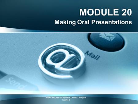 ©2007 McGraw-Hill Ryerson Limited. All rights reserved. MODULE 20 Making Oral Presentations.