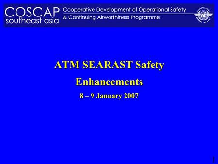 1 ATM SEARAST Safety Enhancements 8 – 9 January 2007.