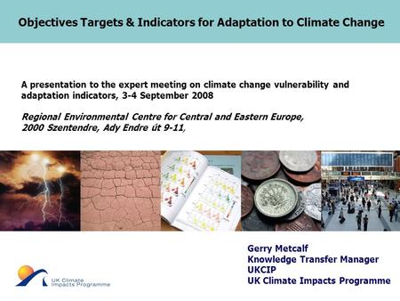 Objectives Targets & Indicators for Adaptation to Climate Change A presentation to the expert meeting on climate change vulnerability and adaptation indicators,