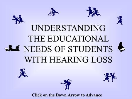 UNDERSTANDING THE EDUCATIONAL NEEDS OF STUDENTS WITH HEARING LOSS