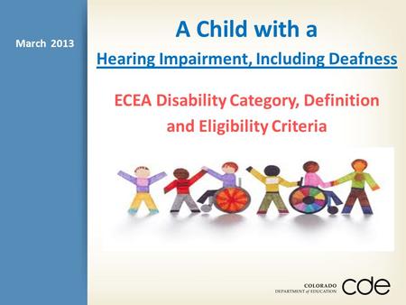 A Child with a Hearing Impairment, Including Deafness ECEA Disability Category, Definition and Eligibility Criteria March 2013.
