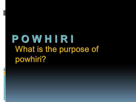 P O W H I R I What is the purpose of powhiri?.  The powhiri is a ritual of encounter between:  The host people and the visitors  The rituals clears.