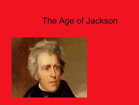 The Age of Jackson. What is Jacksonian Democracy? SSUSH7e. Explain Jacksonian Democracy, expanding suffrage, the rise of popular political culture, and.
