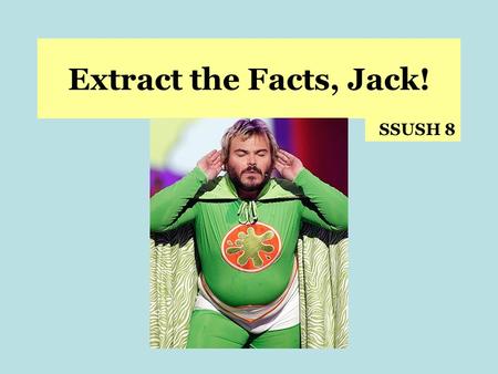 Extract the Facts, Jack! SSUSH 8