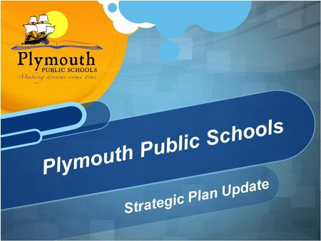 Strategic Plan Update Plymouth Public Schools. Goal 1: “The Whole Child” Objective 1.1: Enhance student social and emotional growth, health and welfare,