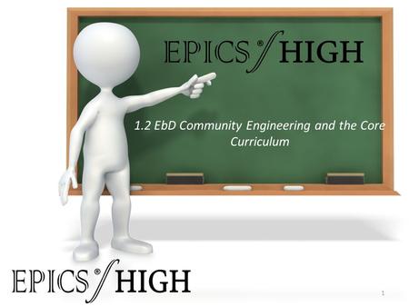 1.2 EbD Community Engineering and the Core Curriculum 1 ® ®