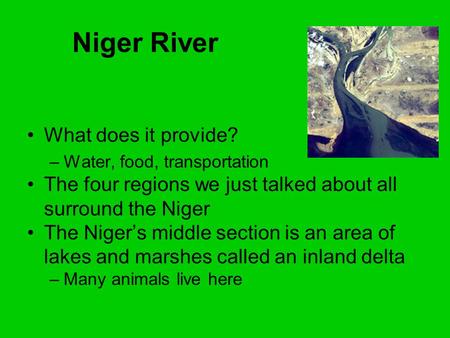 Niger River What does it provide? –Water, food, transportation The four regions we just talked about all surround the Niger The Niger’s middle section.