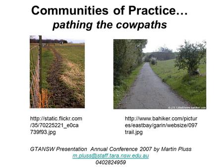 Communities of Practice… pathing the cowpaths GTANSW Presentation Annual Conference 2007 by Martin Pluss 0402824959