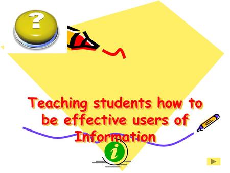 Teaching students how to be effective users of Information