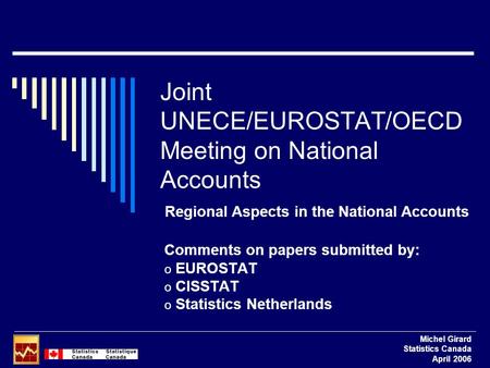 Joint UNECE/EUROSTAT/OECD Meeting on National Accounts Comments on papers submitted by: o EUROSTAT o CISSTAT o Statistics Netherlands Michel Girard Statistics.