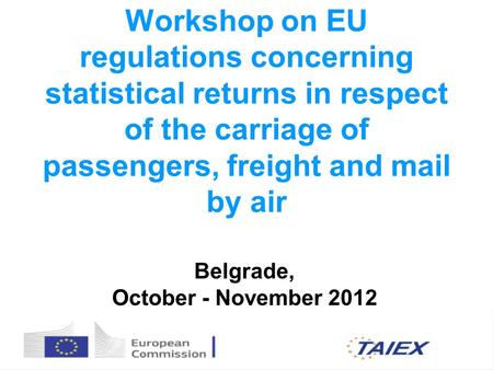 Workshop on EU regulations concerning statistical returns in respect of the carriage of passengers, freight and mail by air Belgrade, October - November.