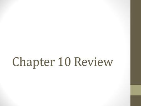 Chapter 10 Review.