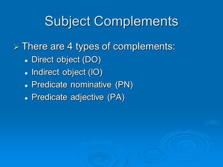 Subject Complements There are 4 types of complements: