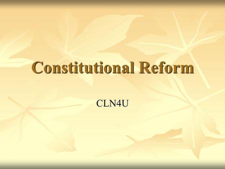 Constitutional Reform CLN4U. When Canada patriated the constitution in 1982, it was renamed the Constitution Act, 1982, and the following changes were.