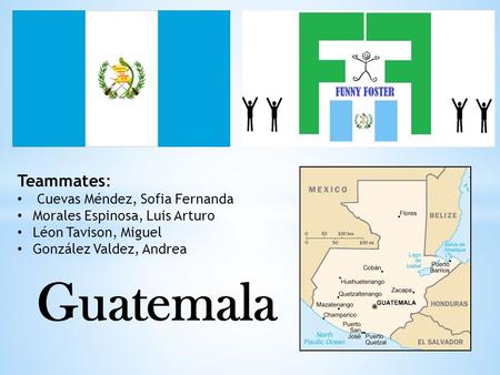 Guatemala Teammates: Cuevas Méndez, Sofia Fernanda Morales Espinosa, Luis Arturo Léon Tavison, Miguel González Valdez, Andrea.
