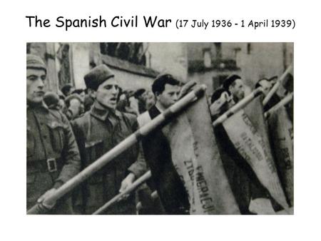 The Spanish Civil War (17 July April 1939)