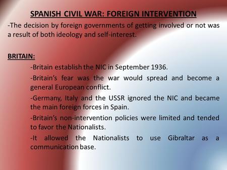SPANISH CIVIL WAR: FOREIGN INTERVENTION -The decision by foreign governments of getting involved or not was a result of both ideology and self-interest.