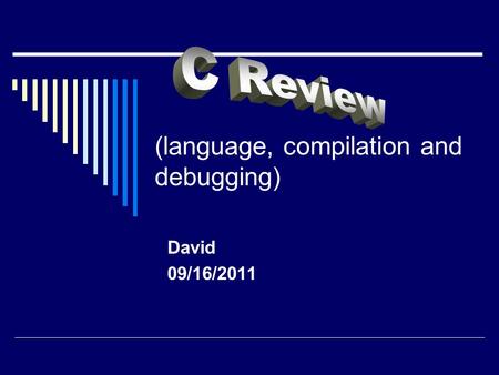 (language, compilation and debugging) David 09/16/2011.