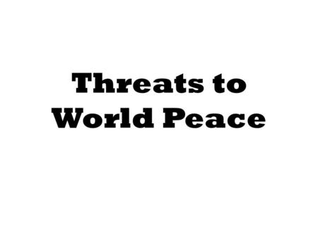Threats to World Peace. Kellogg-Briand Pact Agreement to make war illegal Signed by more than 60 nations First challenged by Japan.