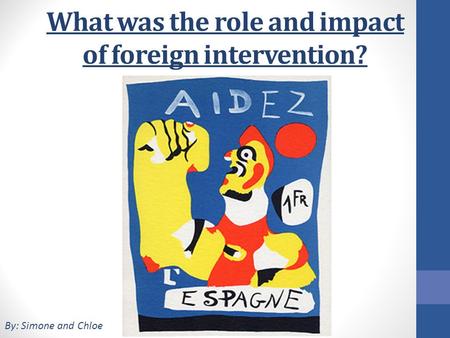 What was the role and impact of foreign intervention? By: Simone and Chloe.