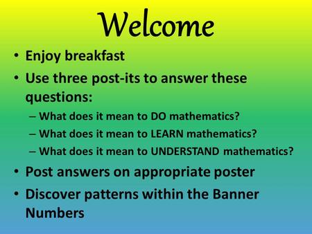 Welcome Enjoy breakfast Use three post-its to answer these questions:
