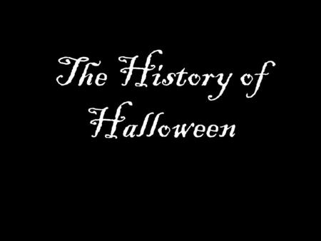 The History of Halloween. Celts (ancient people of Scotland, Wales, and Ireland) Festival of Samhain celebrated the end of the lighter half of the year.