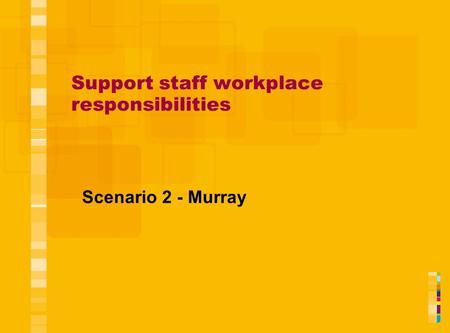 Support staff workplace responsibilities Scenario 2 - Murray.